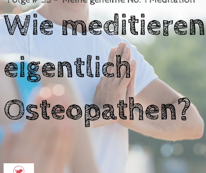 Geschützt: WIE MEDITIEREN EIGENTLICH OSTEOPATHEN – Meine geheime No. 1 Meditation