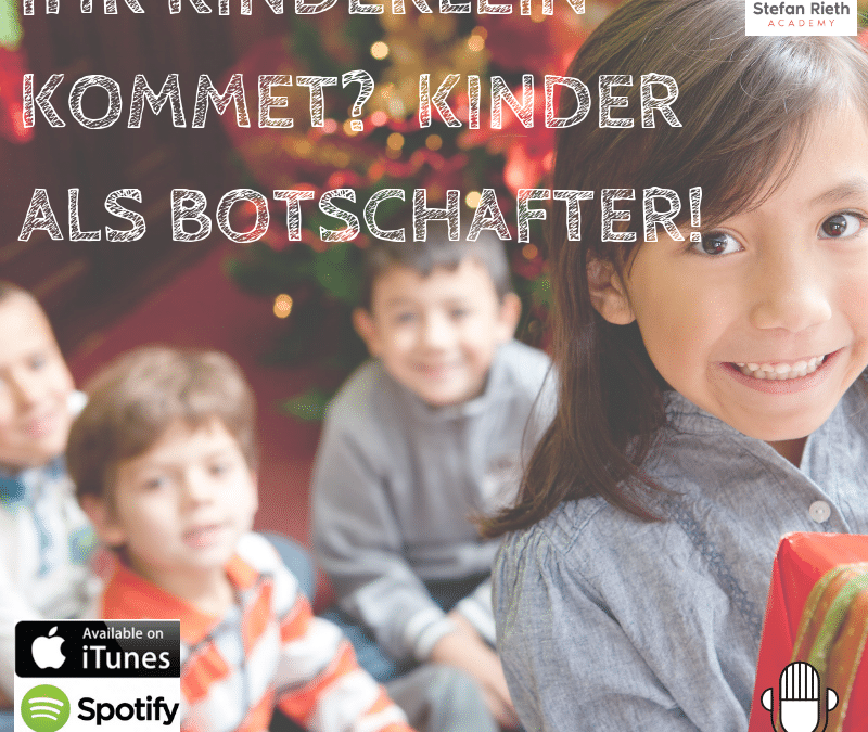 IHR KINDERLEIN KOMMET ? KINDER ALS BOTSCHAFTER!