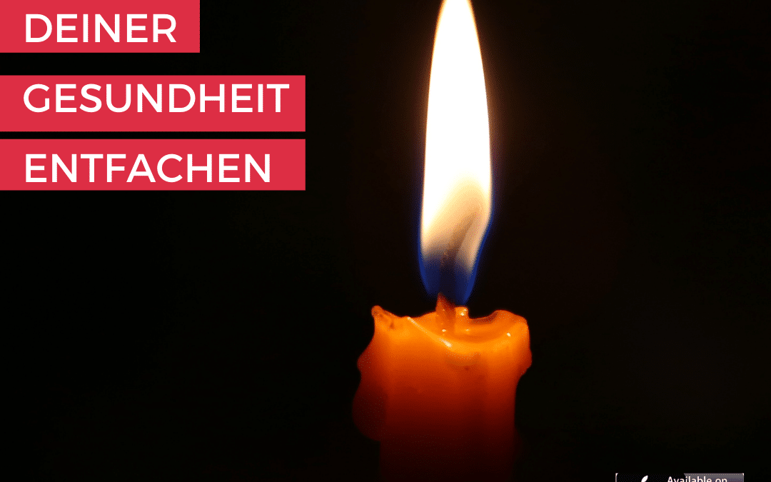 MEDITATION – DIE FLAMME DEINER GESUNDHEIT ENTFACHEN