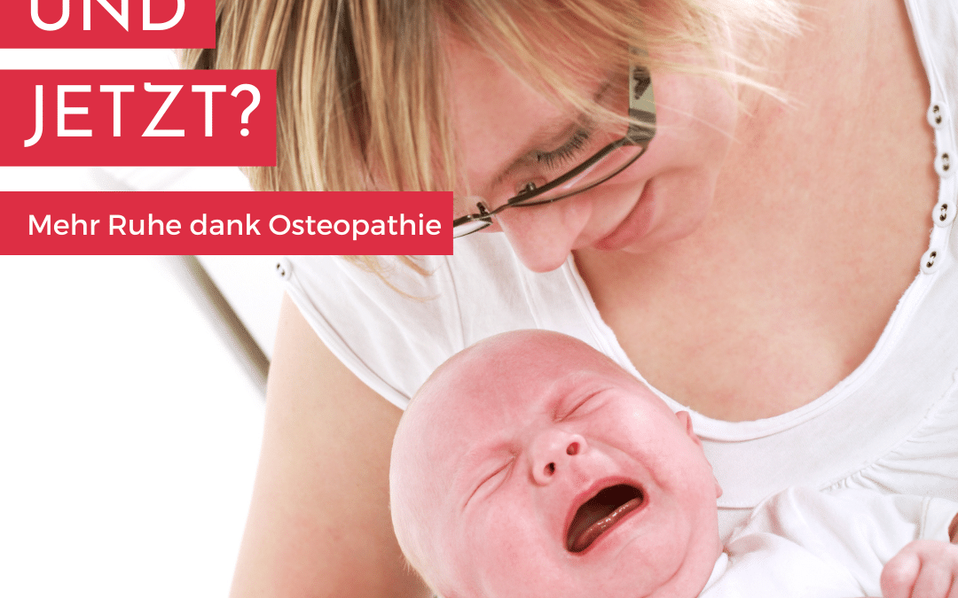 Schreikind und jetzt? – Mehr Ruhe dank Osteopathie?