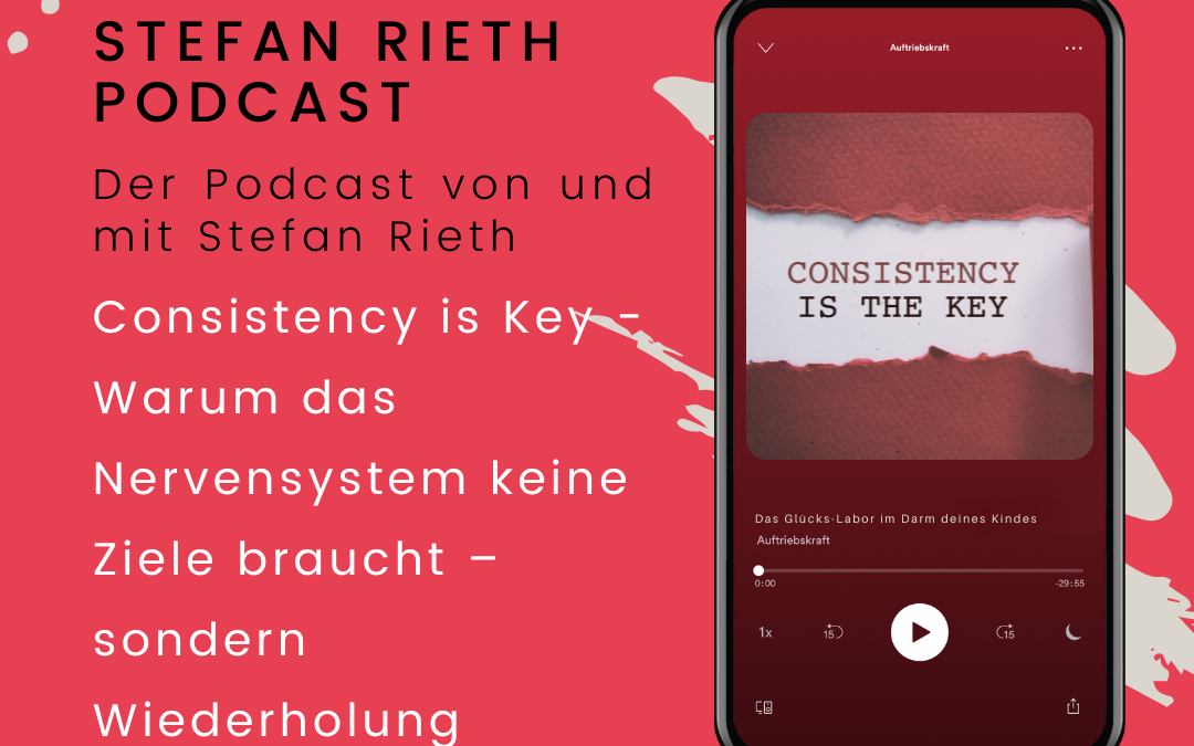 Consistency is Key – Warum das Nervensystem keine Ziele braucht – sondern Wiederholung